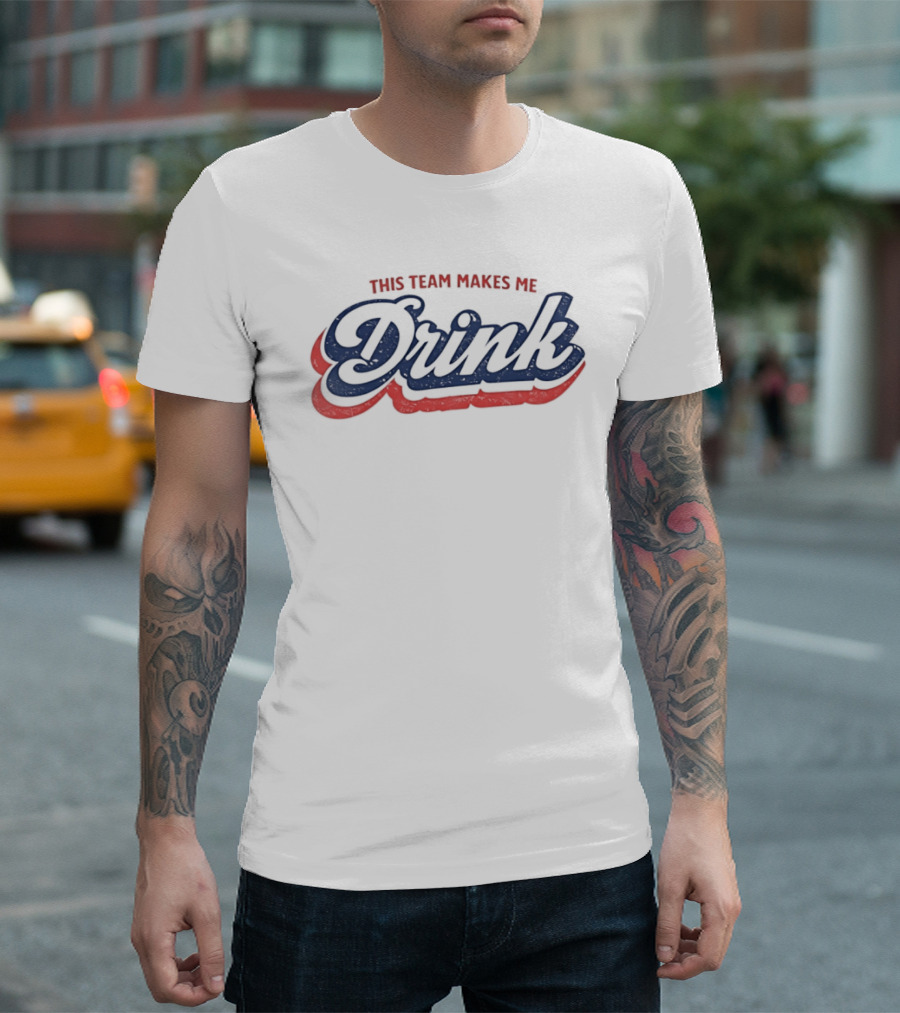 This Team Makes Me Drink Sports Fan Humor T-Shirt