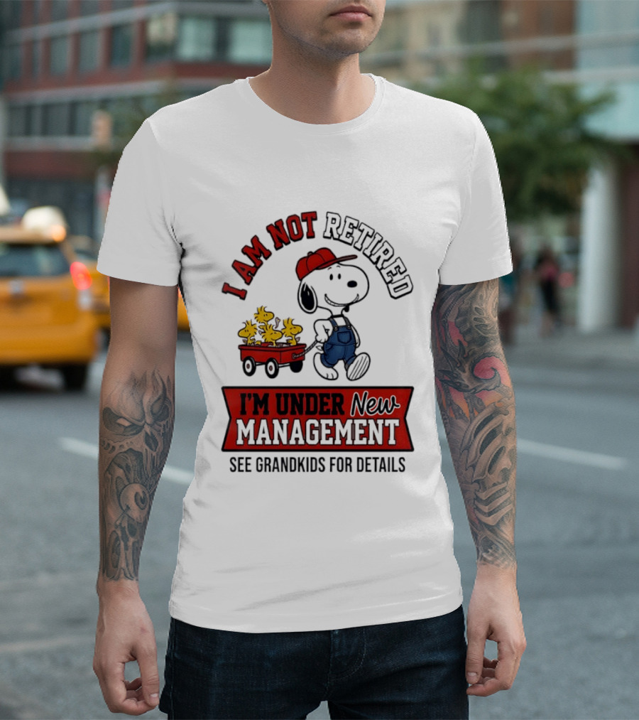 Snoopy Peanuts I Am Not Retired I'm Under New Management See Grandkids For Details T-Shirt