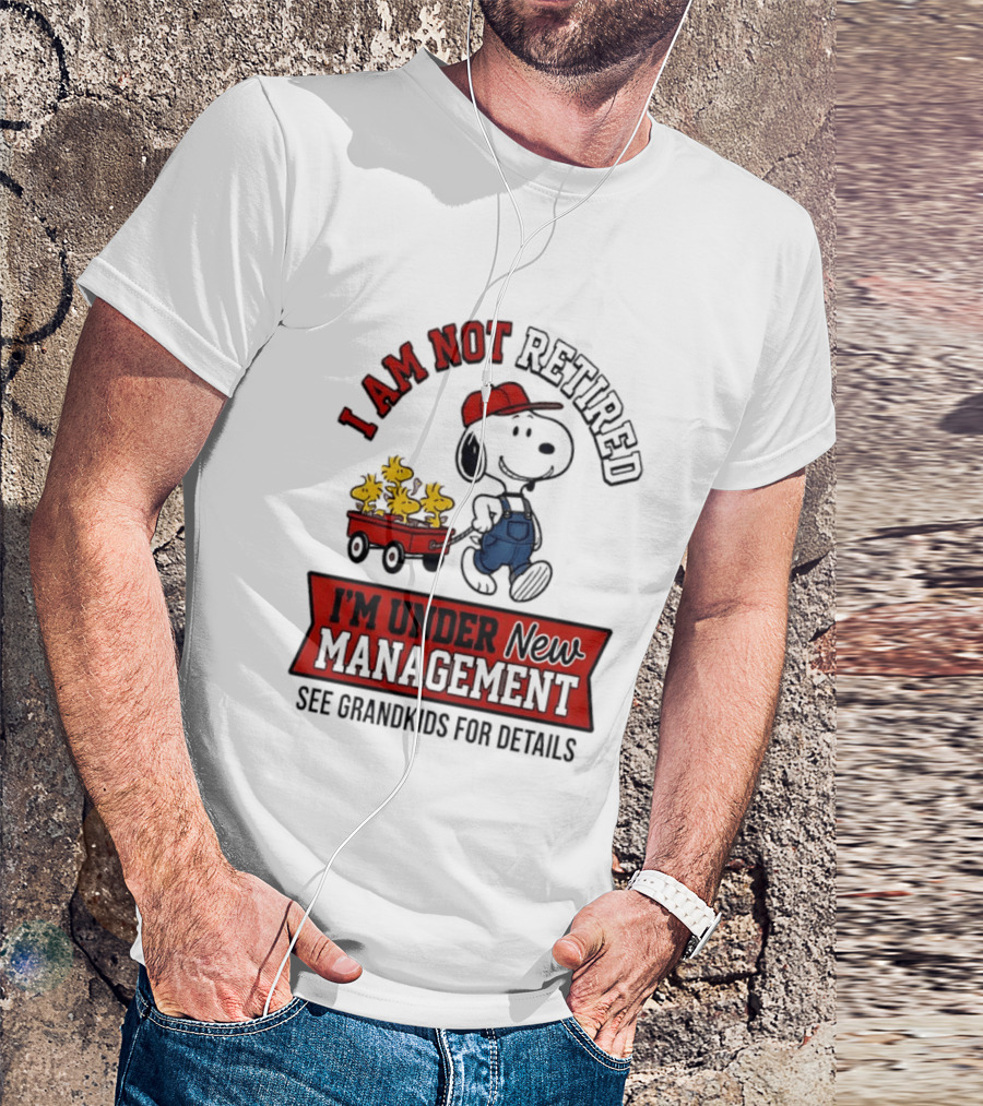 Snoopy Peanuts I Am Not Retired I'm Under New Management See Grandkids For Details T-Shirt