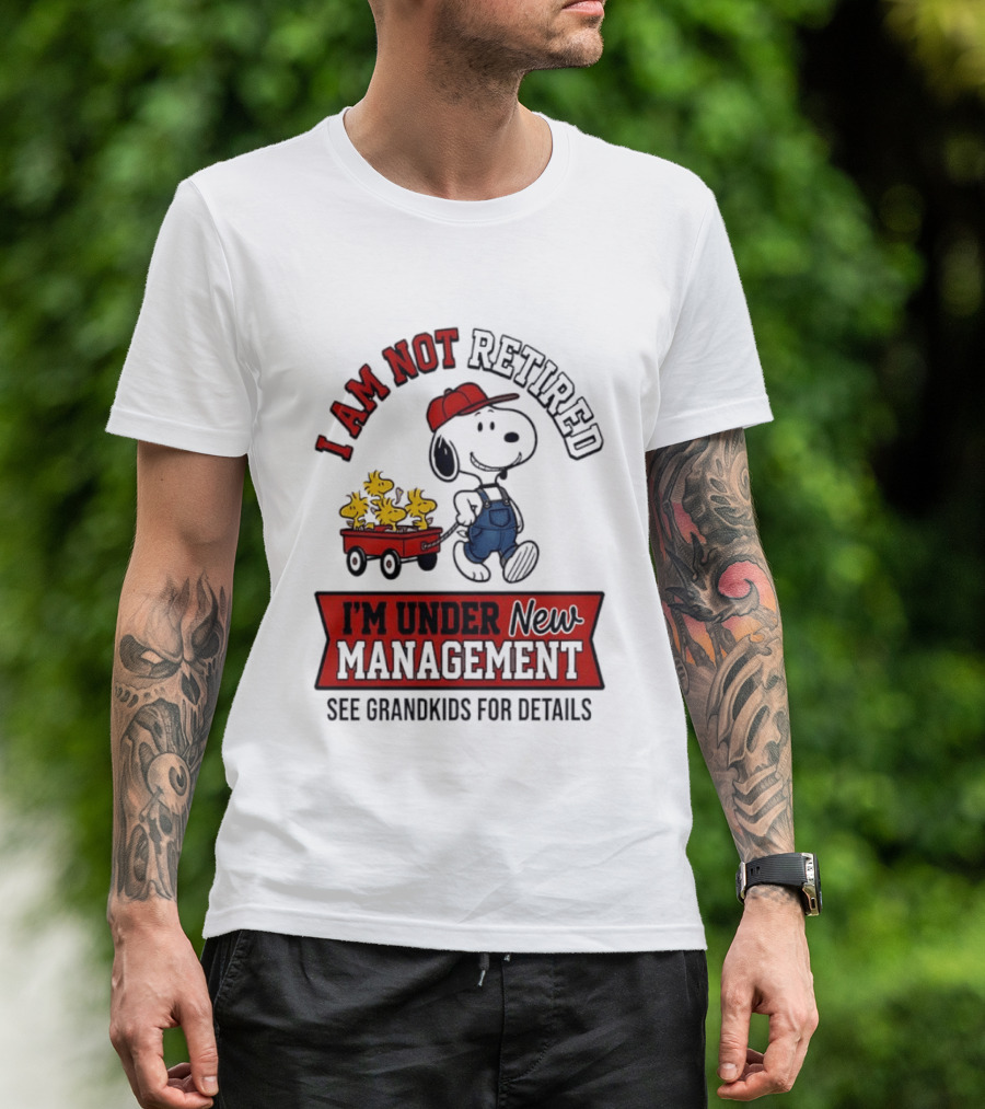 Snoopy Peanuts I Am Not Retired I'm Under New Management See Grandkids For Details T-Shirt