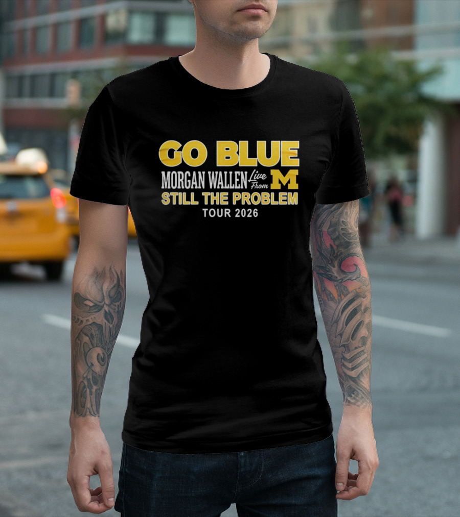 Go Blue Morgan Wallen Live From M Still The Problem Tour 2026 T-Shirt