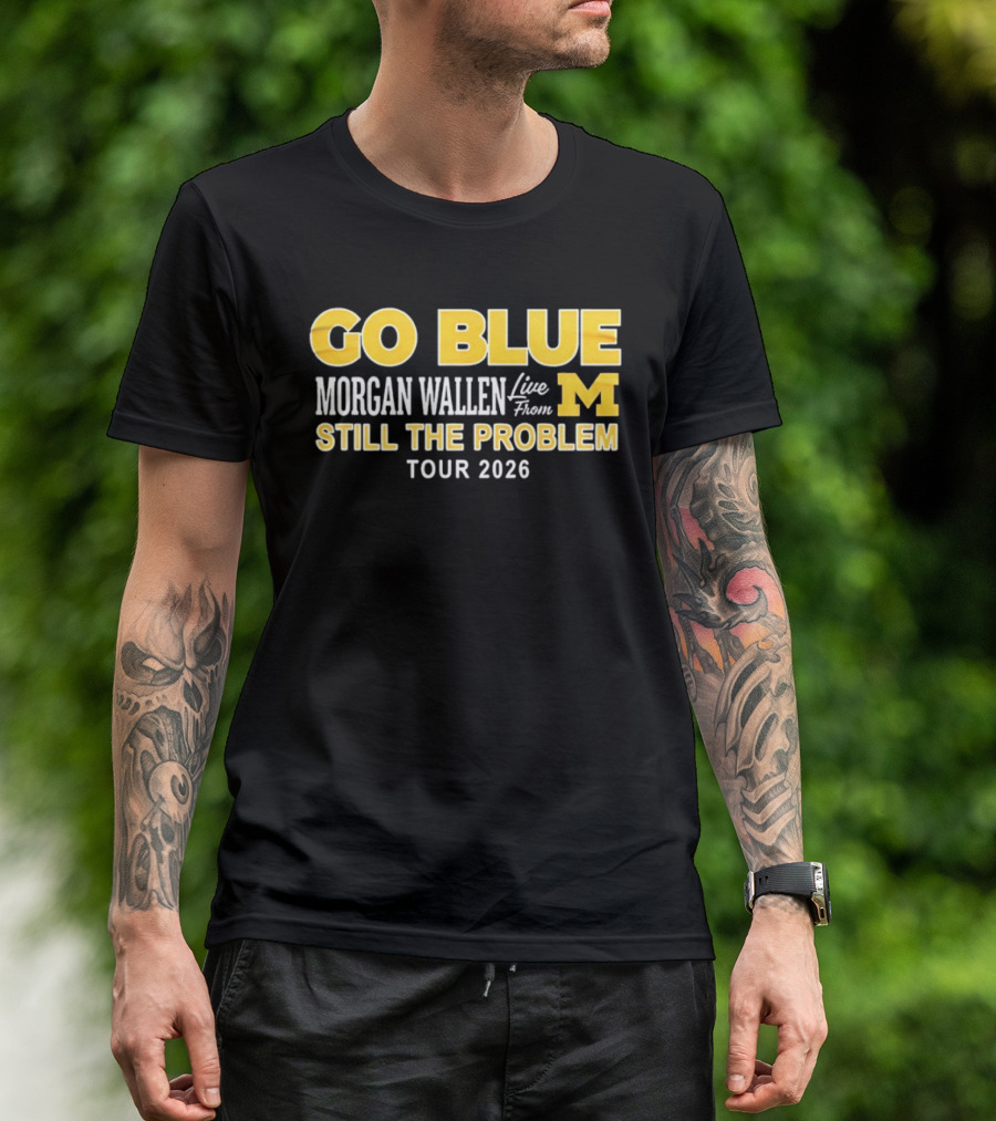 Go Blue Morgan Wallen Live From M Still The Problem Tour 2026 T-Shirt