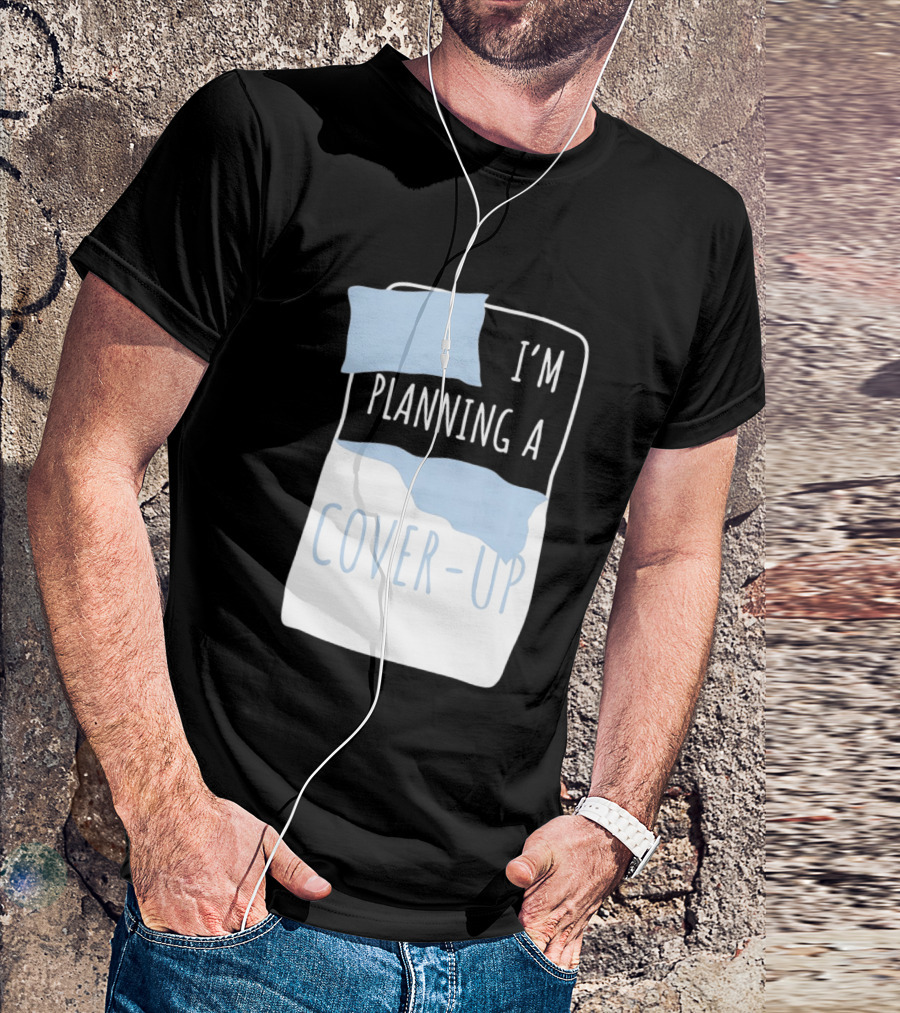 I'm Planning A Cover Up Bed Pillow Blanket T-Shirt