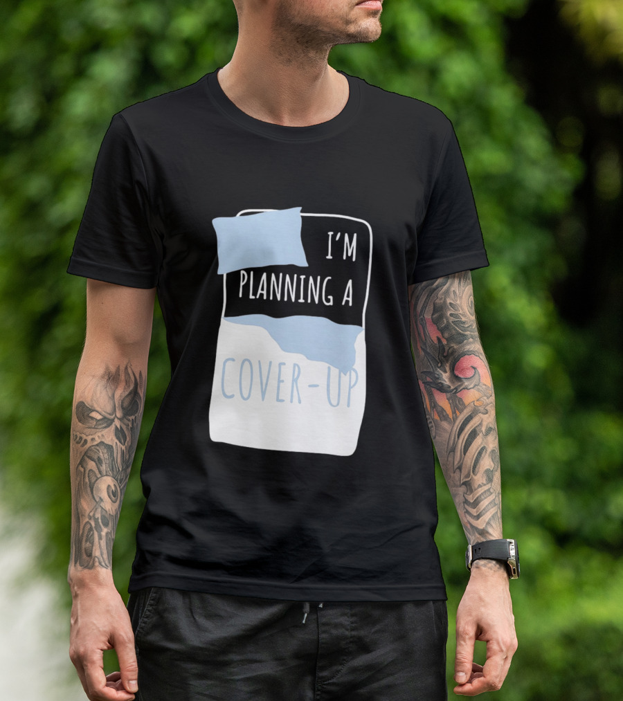 I'm Planning A Cover Up Bed Pillow Blanket T-Shirt