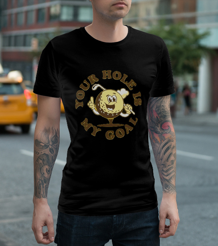 Your Hole Is My Goal Golf Ball Cartoon With Club T-Shirt