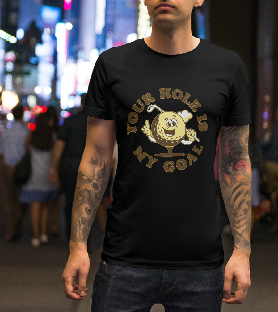 Your Hole Is My Goal Golf Ball Cartoon With Club T-Shirt