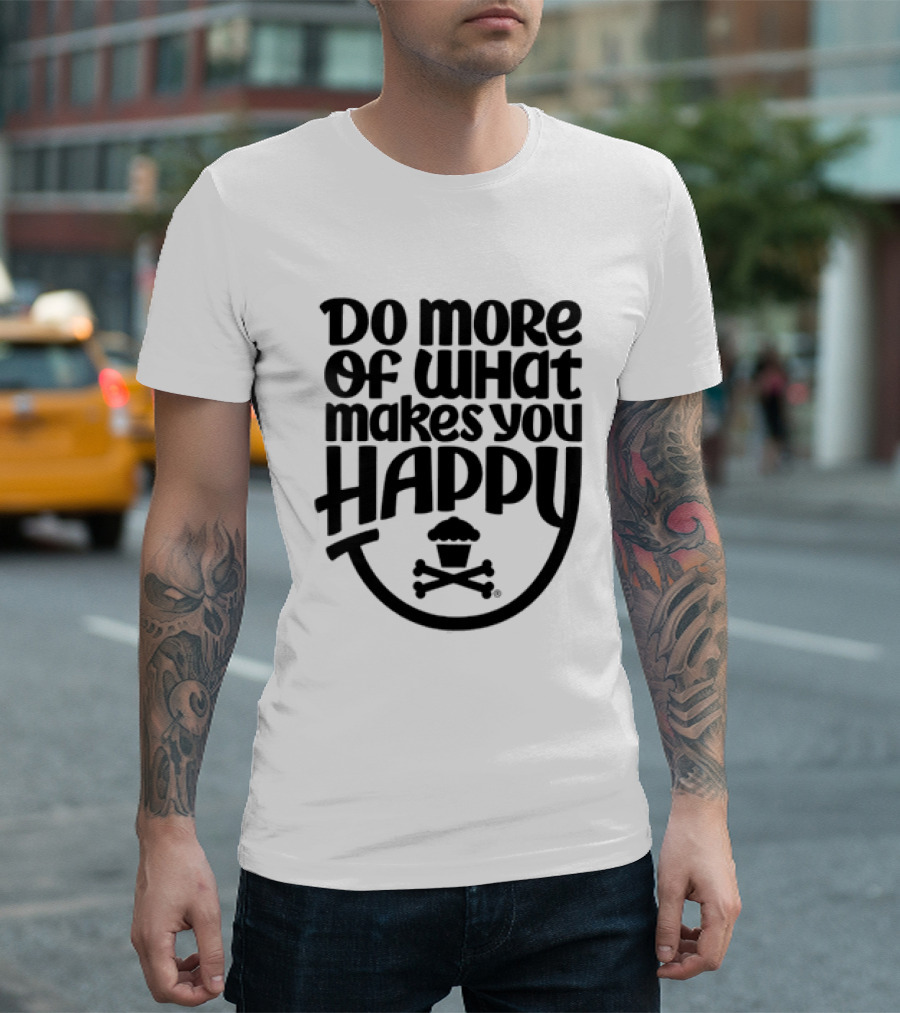 Do More Of What Makes You Happy Cupcake Skull Crossbones T-Shirt