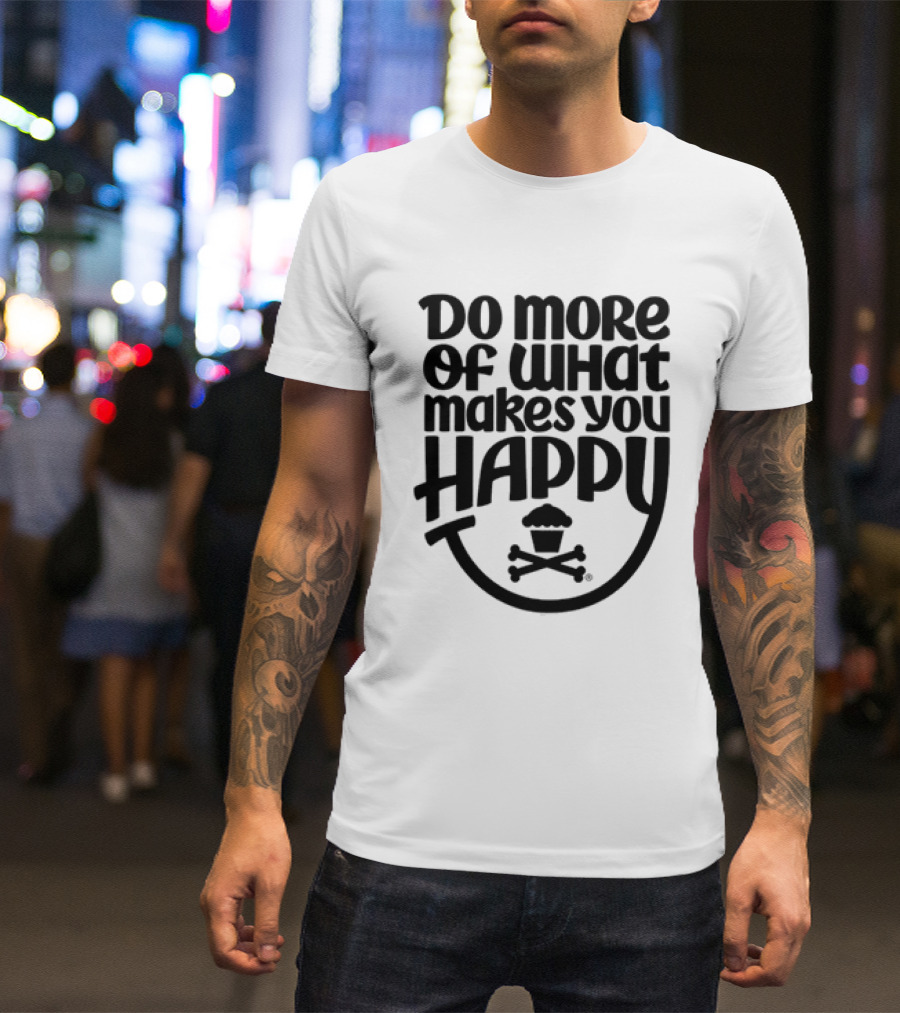 Do More Of What Makes You Happy Cupcake Skull Crossbones T-Shirt