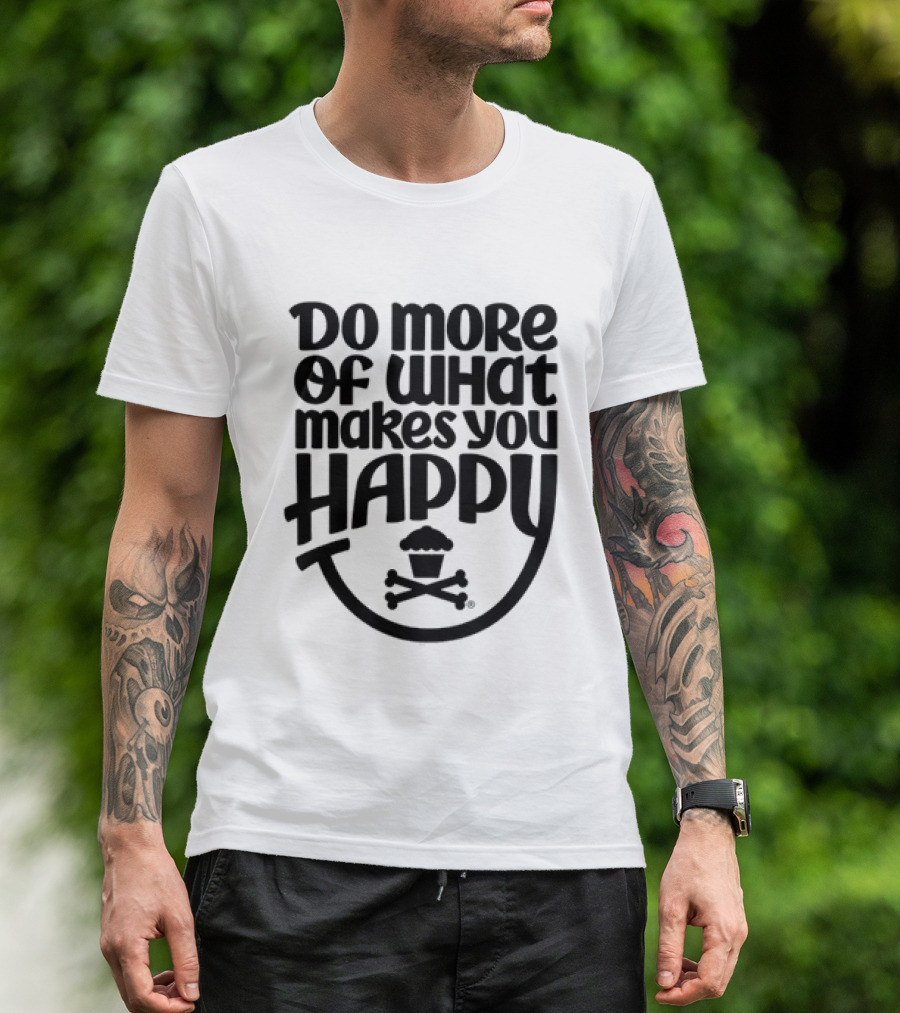 Do More Of What Makes You Happy Cupcake Skull Crossbones T-Shirt