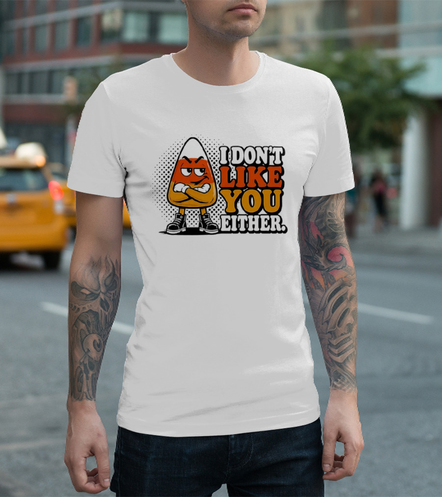 I Don't Like You Either Angry Candy Corn T-Shirt