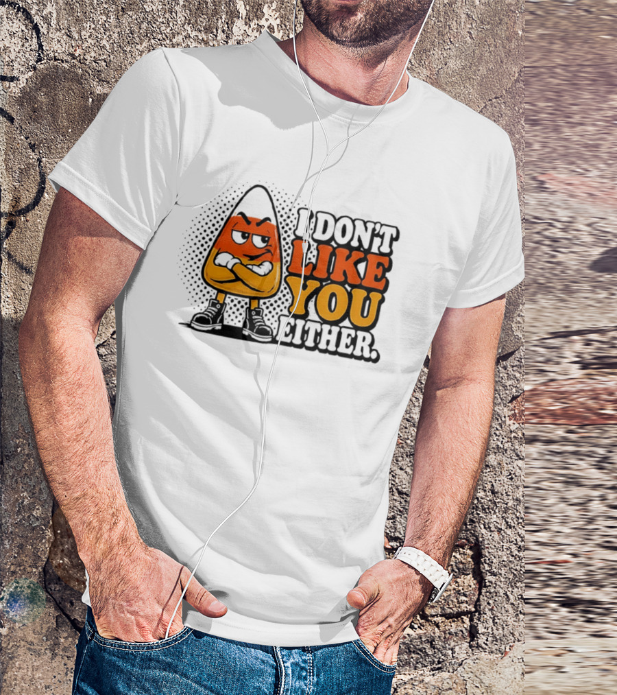 I Don't Like You Either Angry Candy Corn T-Shirt