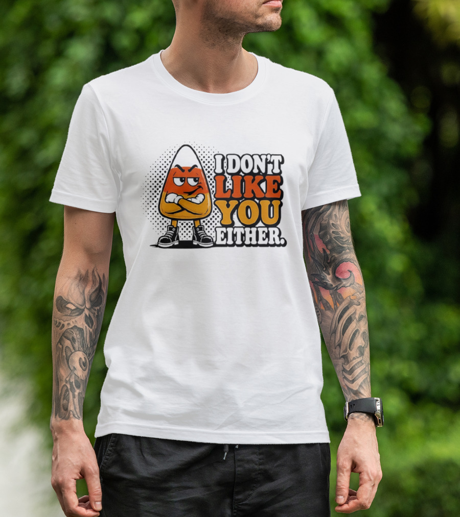 I Don't Like You Either Angry Candy Corn T-Shirt