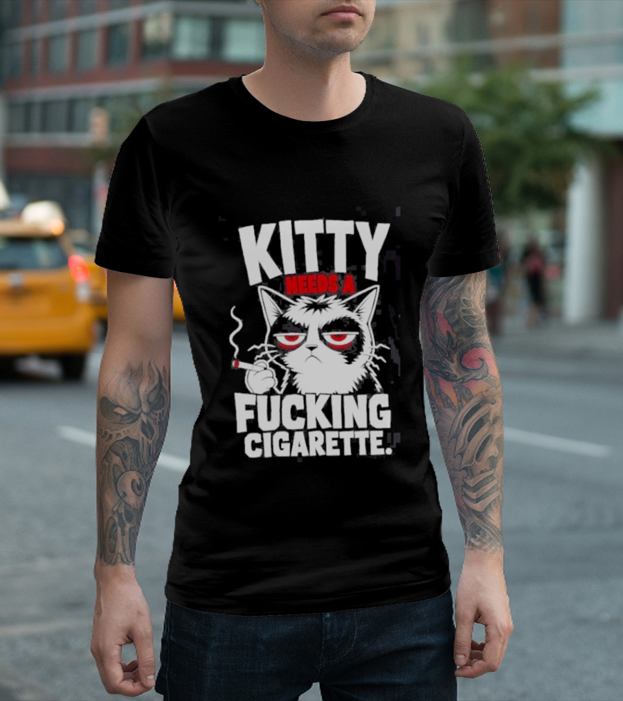 Kitty Needs A Fucking Cigarette Smoking Cat T-Shirt