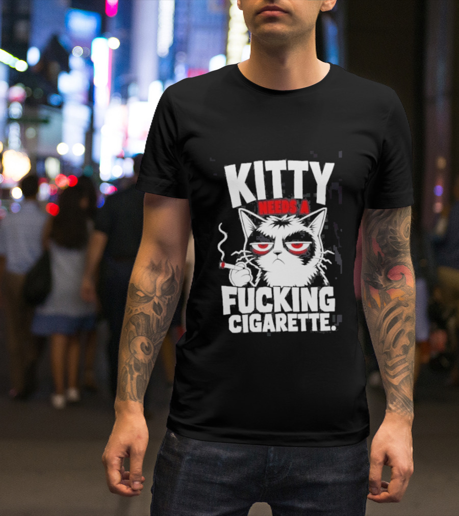 Kitty Needs A Fucking Cigarette Smoking Cat T-Shirt