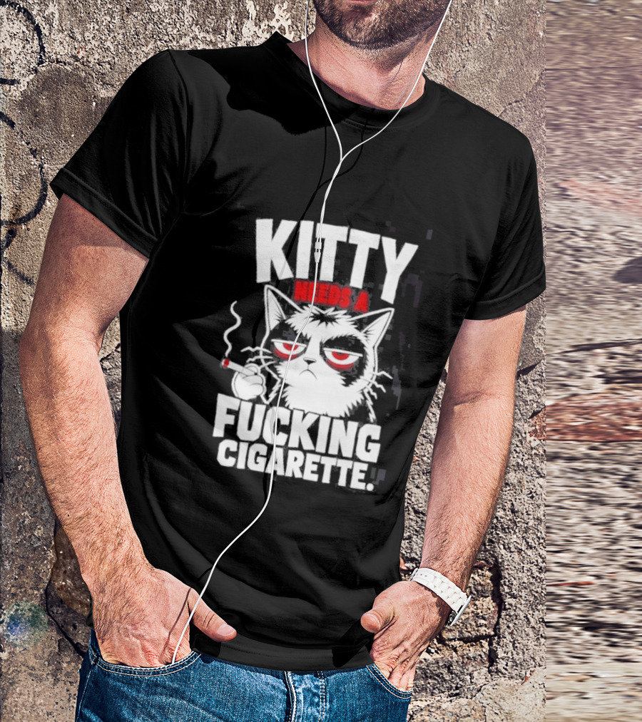 Kitty Needs A Fucking Cigarette Smoking Cat T-Shirt