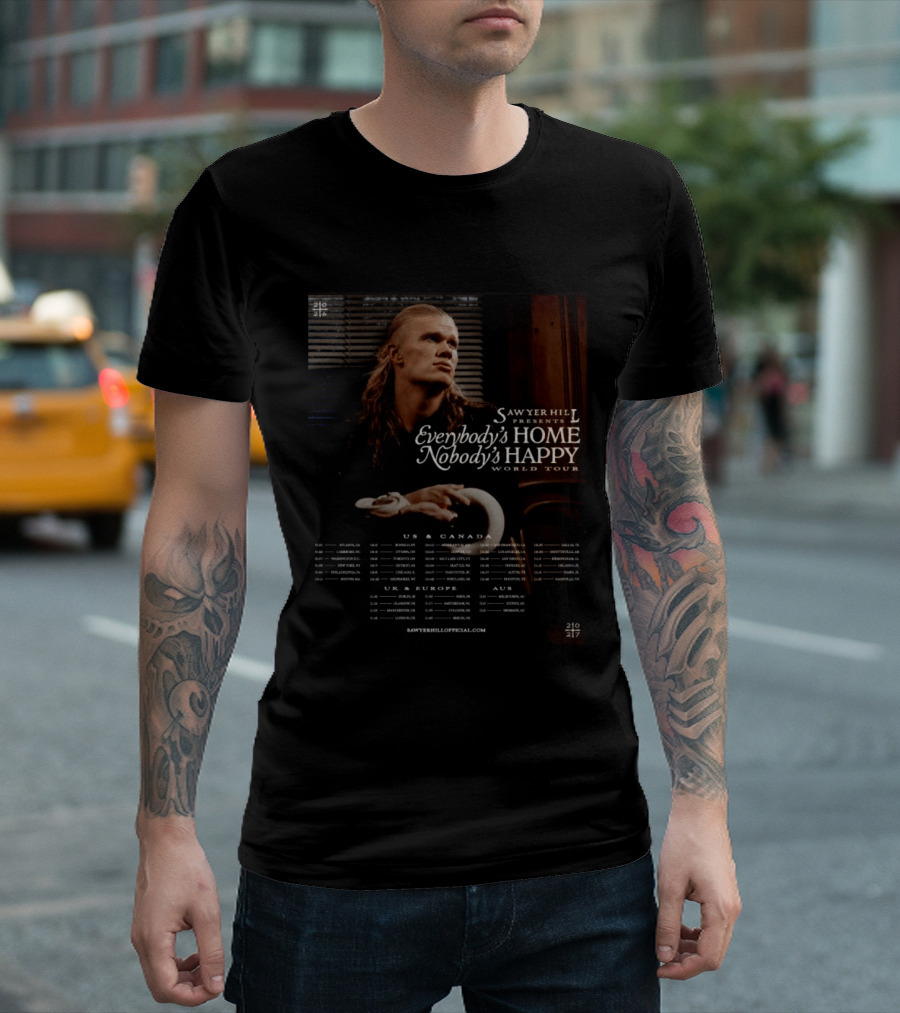 Sawyer Hill Everybody's Home Nobody's Happy World Tour 2024 Dates US Canada Europe Australia T-Shirt