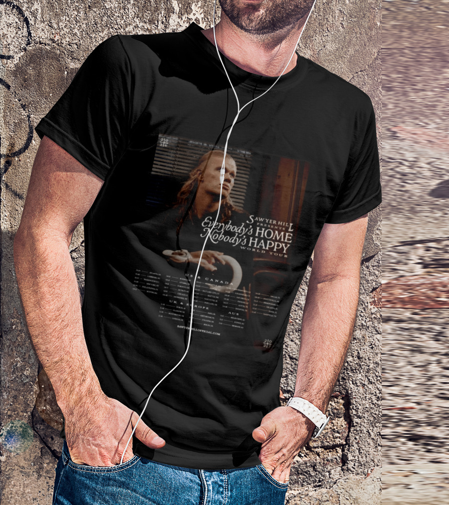 Sawyer Hill Everybody's Home Nobody's Happy World Tour 2024 Dates US Canada Europe Australia T-Shirt