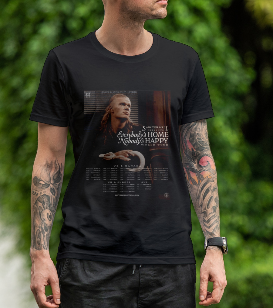 Sawyer Hill Everybody's Home Nobody's Happy World Tour 2024 Dates US Canada Europe Australia T-Shirt