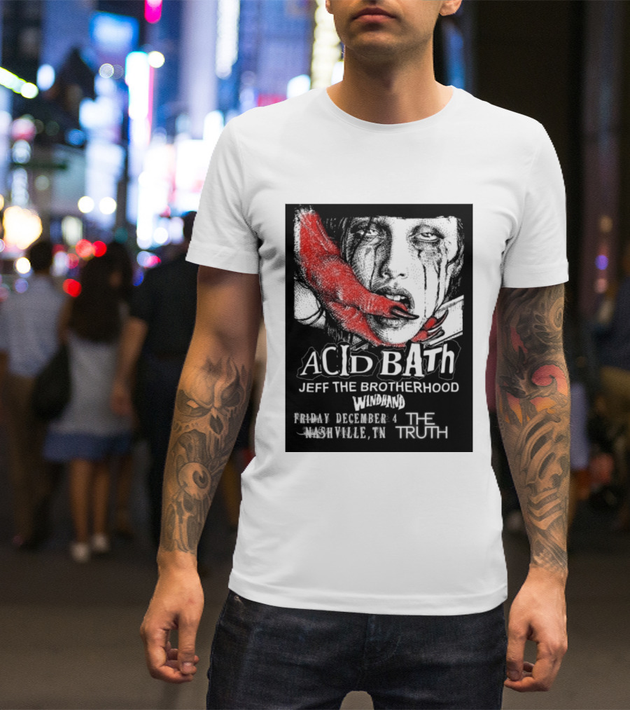 Acid Bath Jeff The Brotherhood Windhand Nashville The Truth December 4 T-Shirt