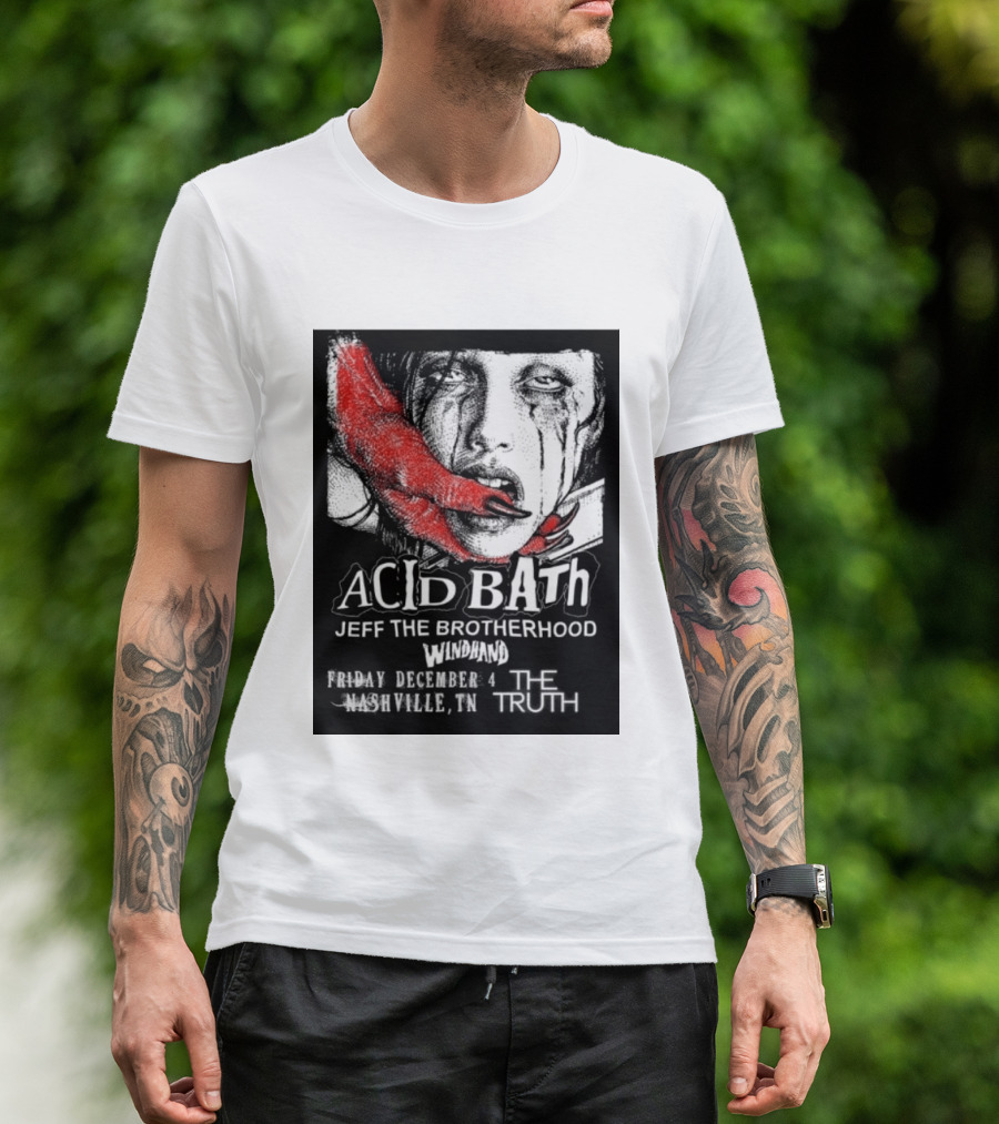 Acid Bath Jeff The Brotherhood Windhand Nashville The Truth December 4 T-Shirt