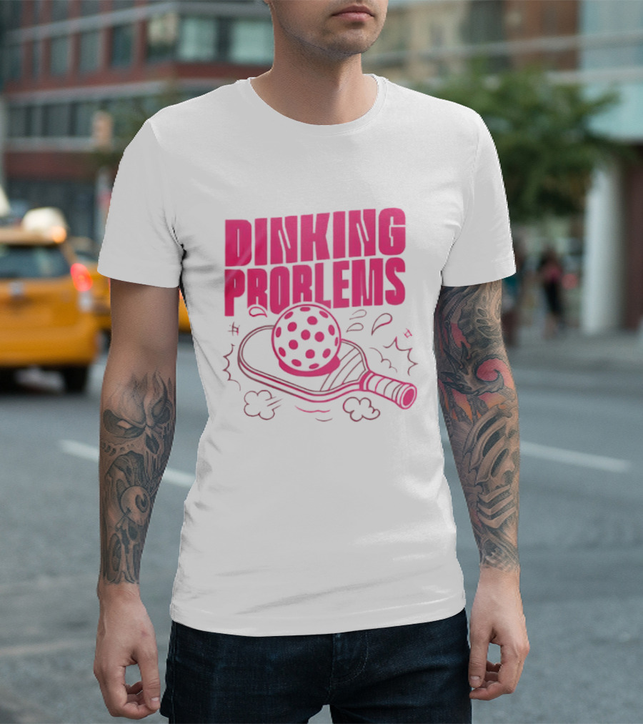 Dinking Problems Pickleball Paddle And Ball Fun T-Shirt