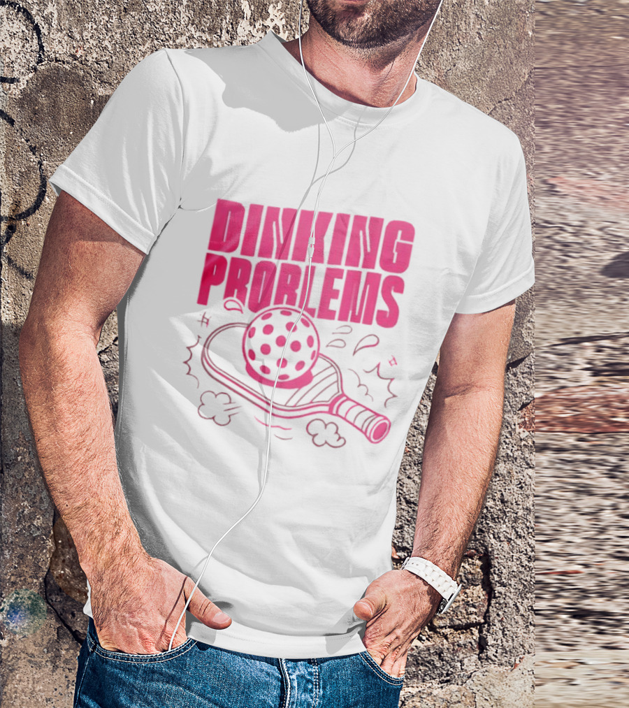 Dinking Problems Pickleball Paddle And Ball Fun T-Shirt