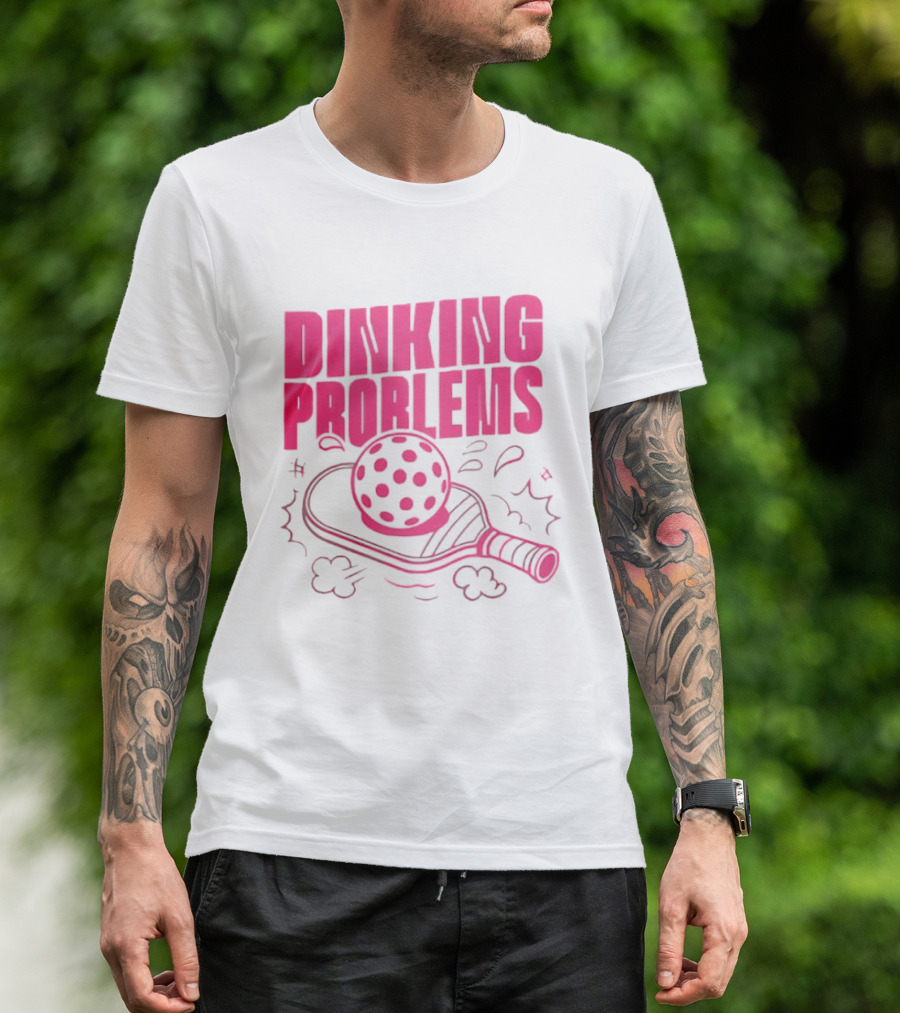 Dinking Problems Pickleball Paddle And Ball Fun T-Shirt