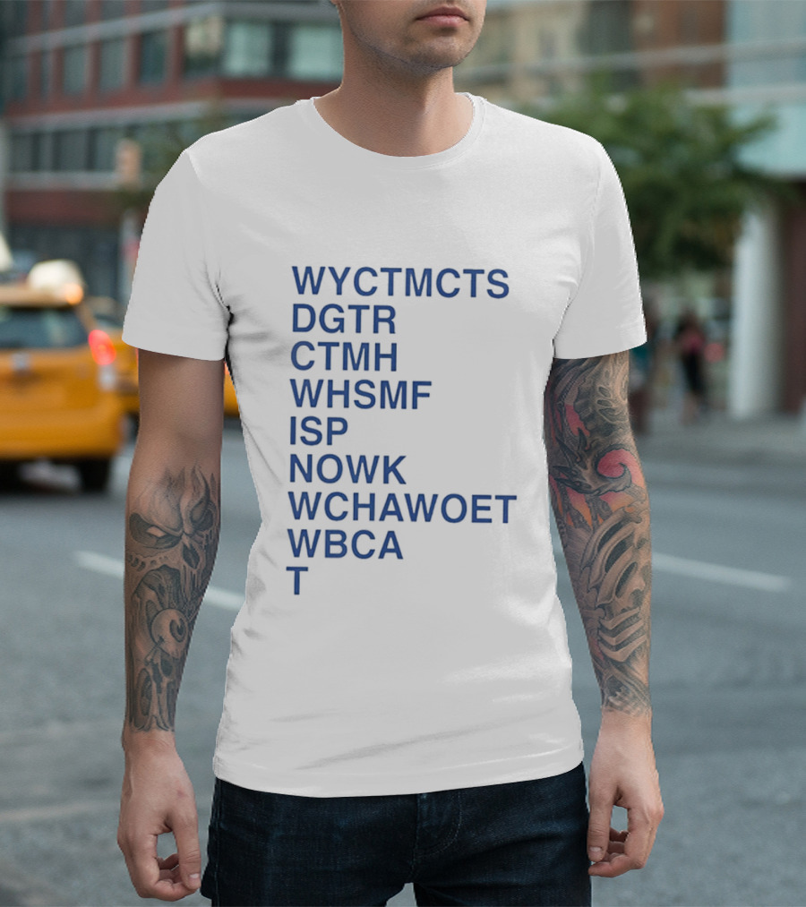 Wyctmcts Dgtr Ctmh Whsmf Isp Nowk Wchawoet Wbca T T-Shirt