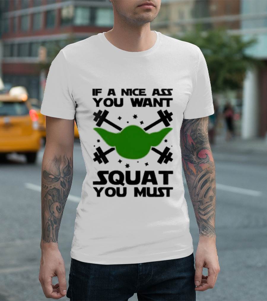 If A Nice Ass You Want Squat You Must Yoda Fitness T-Shirt