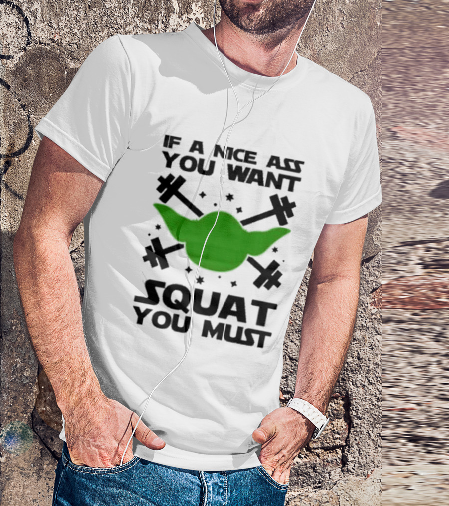If A Nice Ass You Want Squat You Must Yoda Fitness T-Shirt