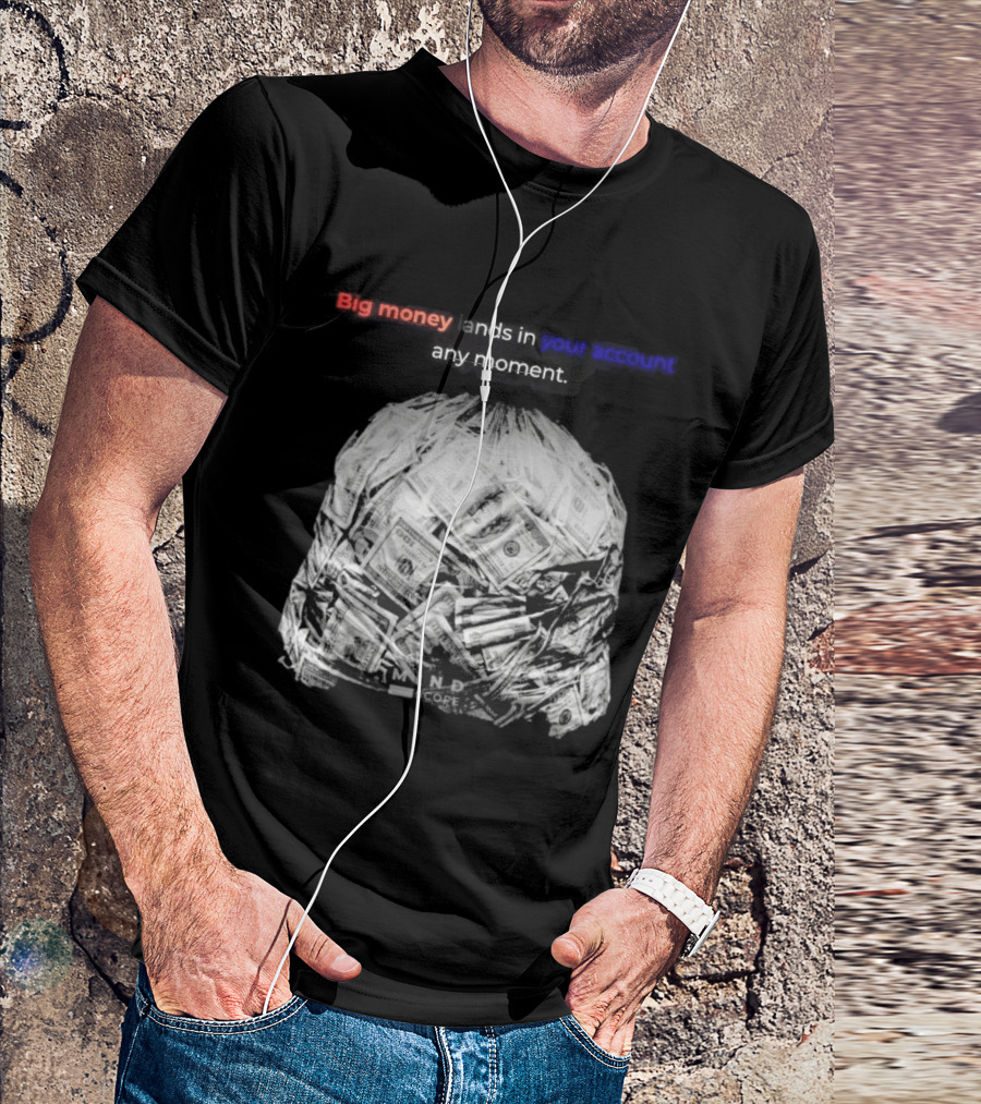 Big Money Lands In Your Account Any Moment Bag Of Cash MND SCPRE T-Shirt