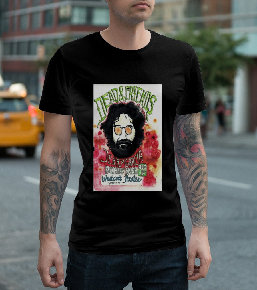 Dead & Friends Jerry Garcia Birthday Bash August 1st Westcott Theater Syracuse NY T-Shirt