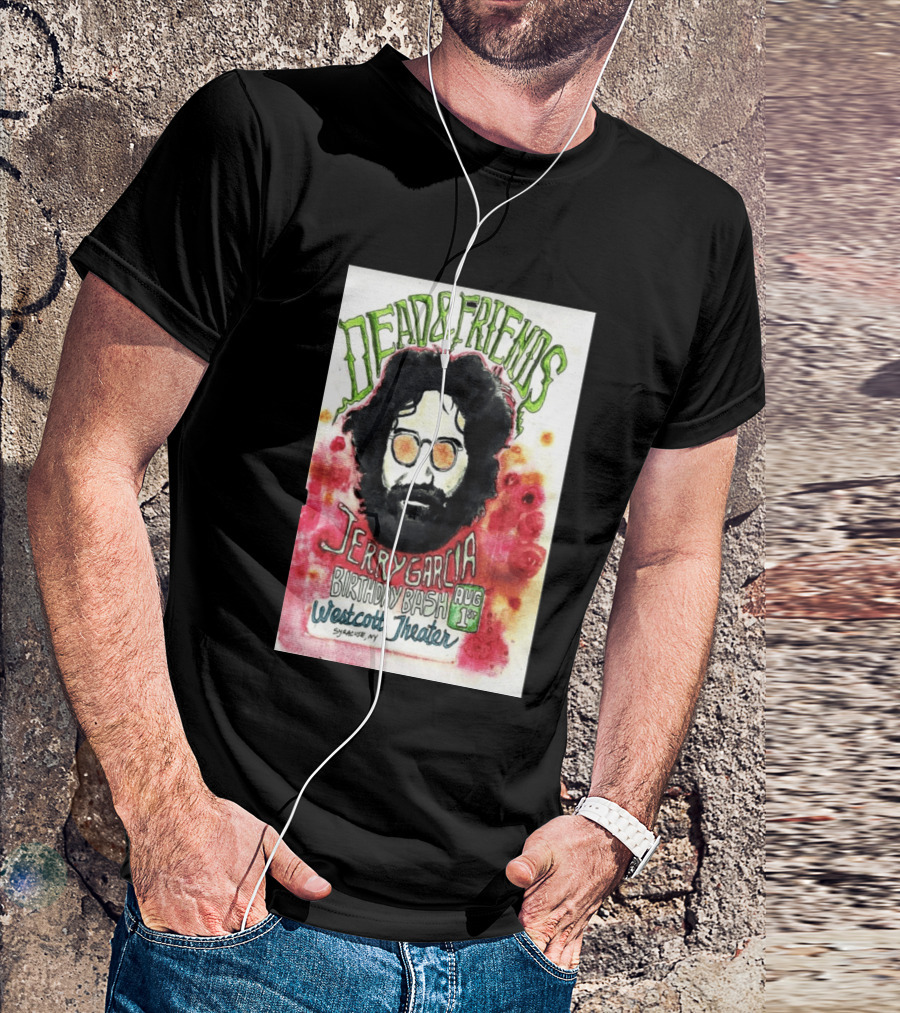 Dead & Friends Jerry Garcia Birthday Bash August 1st Westcott Theater Syracuse NY T-Shirt