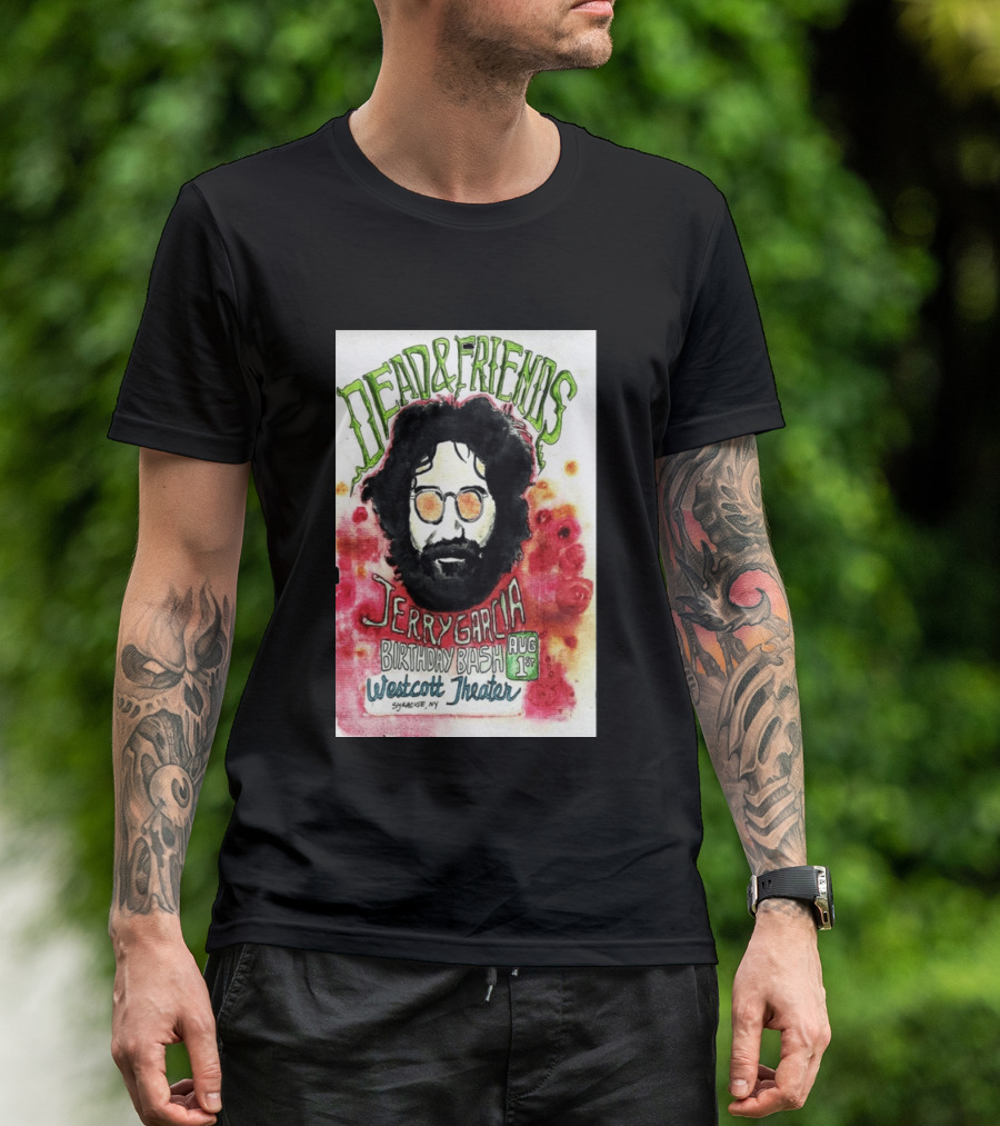 Dead & Friends Jerry Garcia Birthday Bash August 1st Westcott Theater Syracuse NY T-Shirt