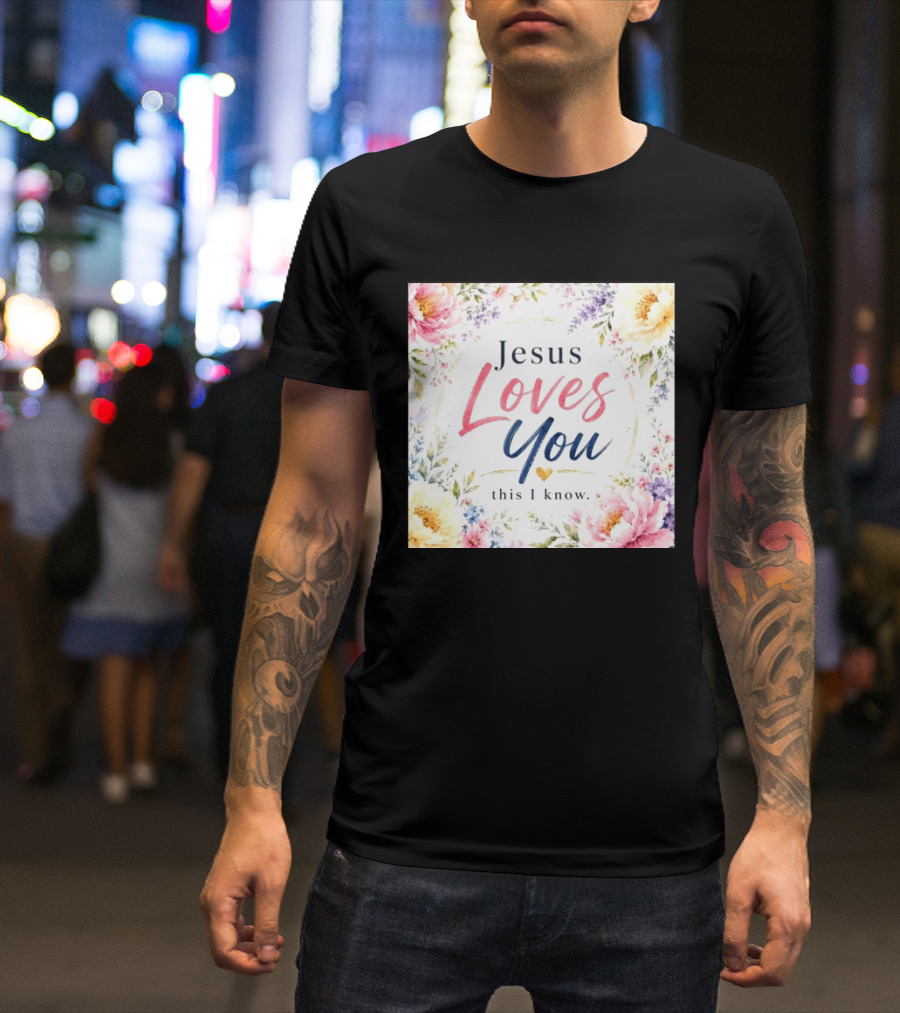 Jesus Loves You This I Know Floral Heartburst T-Shirt