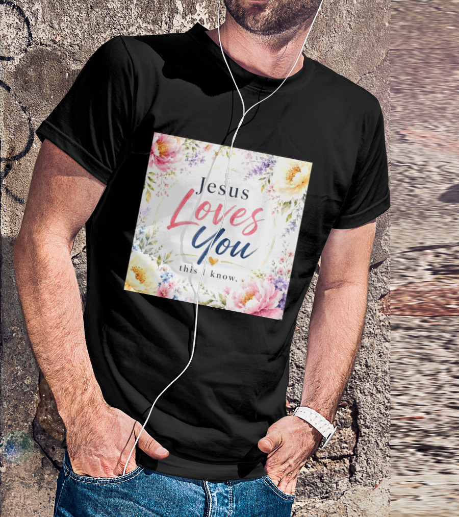 Jesus Loves You This I Know Floral Heartburst T-Shirt