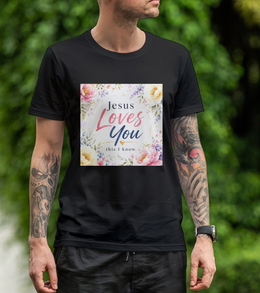 Jesus Loves You This I Know Floral Heartburst T-Shirt