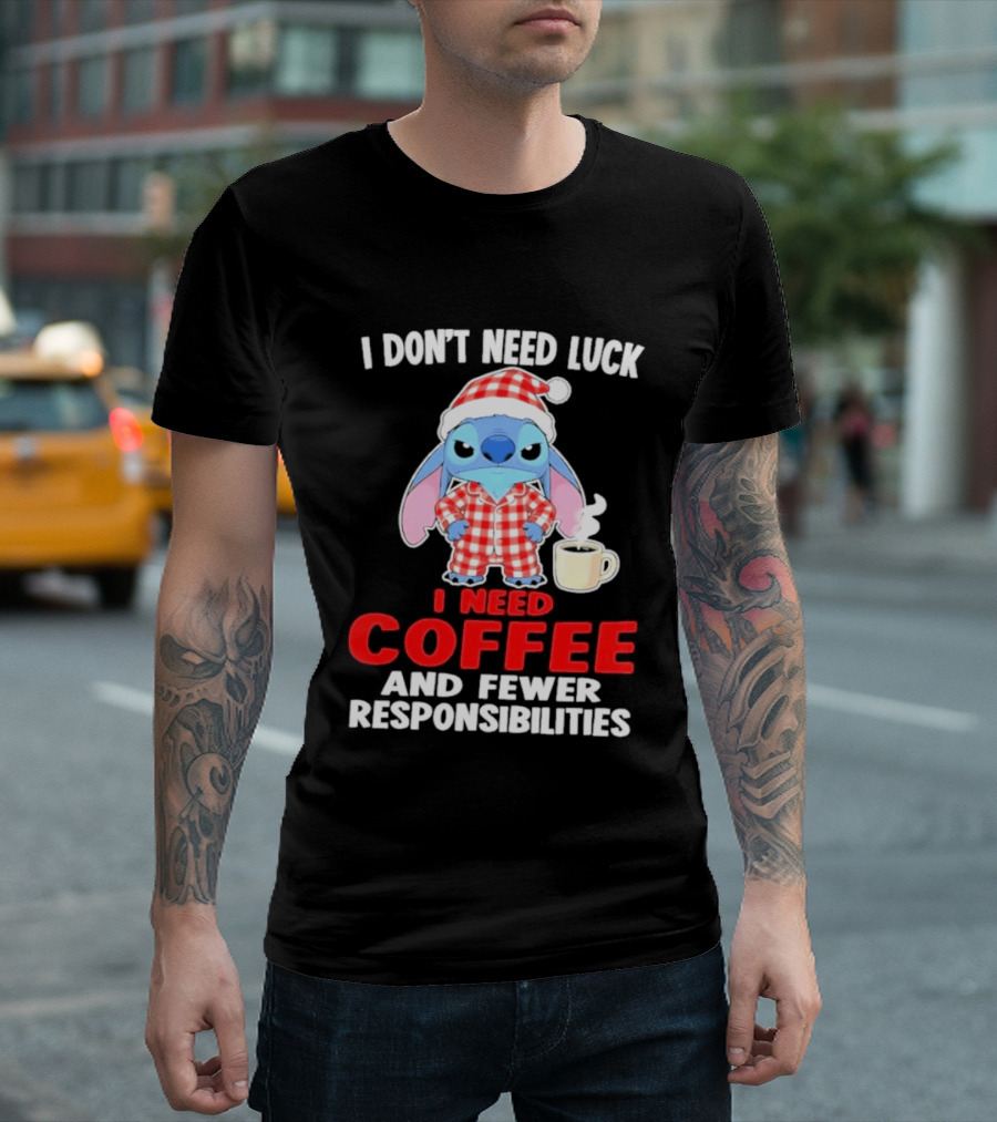Stitch I Don't Need Luck I Need Coffee And Fewer Responsibilities Pajama Coffee T-Shirt