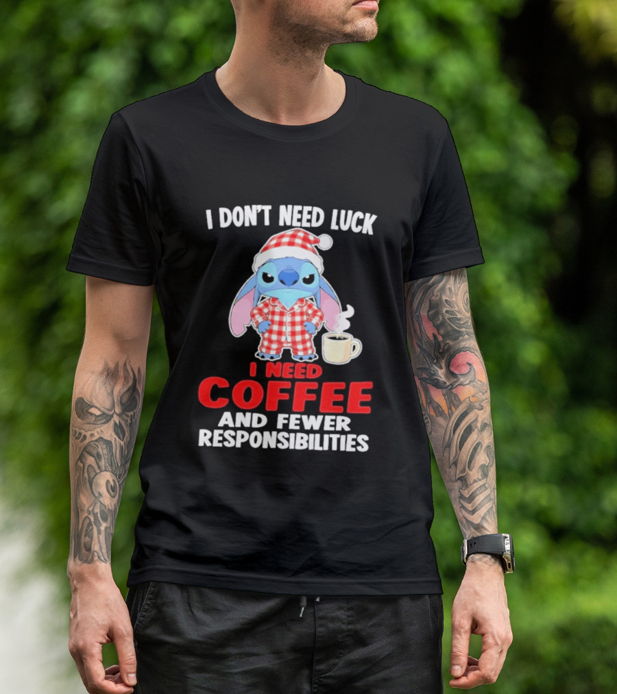 Stitch I Don't Need Luck I Need Coffee And Fewer Responsibilities Pajama Coffee T-Shirt