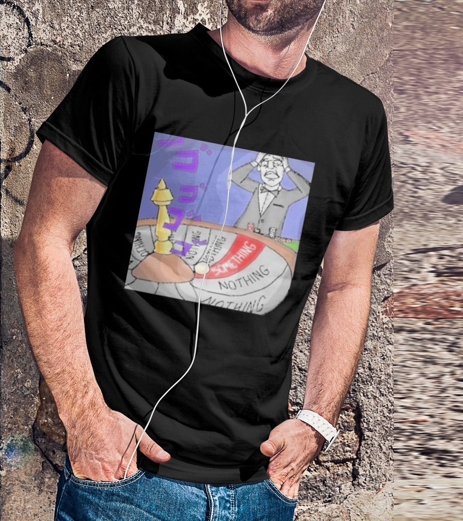 Nothing Ever Happens Meme Something Nothing Roulette Chud Truth Nuke T-Shirt
