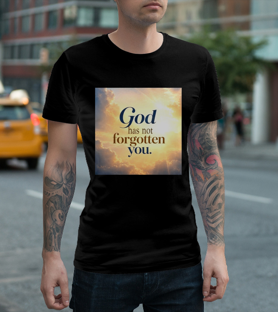 God Has Not Forgotten You Inspiring Sunlight And Clouds T-Shirt