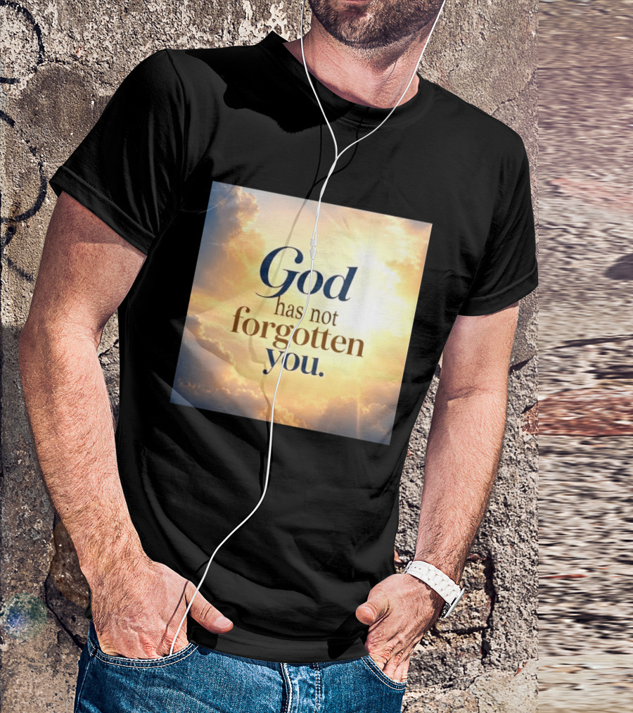 God Has Not Forgotten You Inspiring Sunlight And Clouds T-Shirt