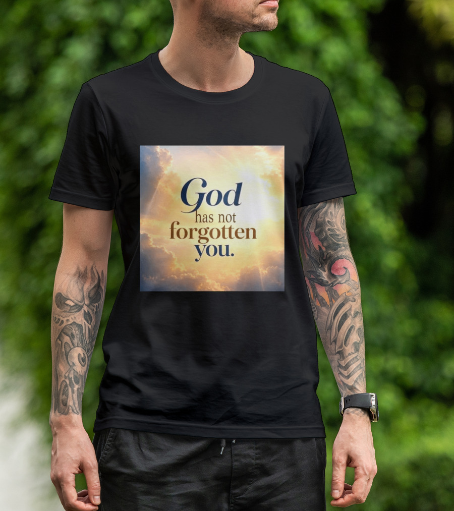 God Has Not Forgotten You Inspiring Sunlight And Clouds T-Shirt
