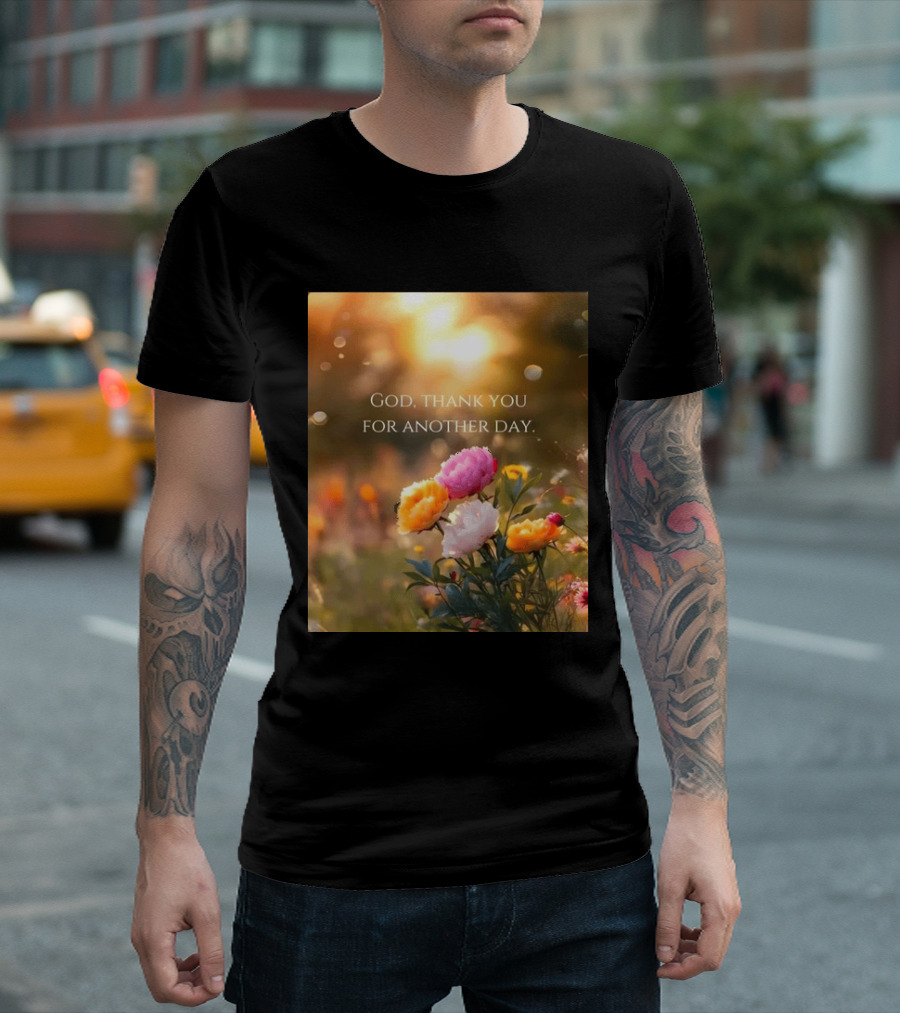 God Thank You For Another Day Flower Sunrise T-Shirt