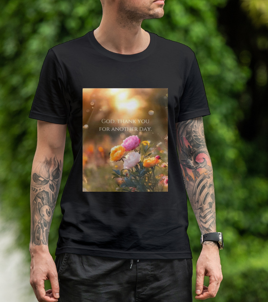 God Thank You For Another Day Flower Sunrise T-Shirt