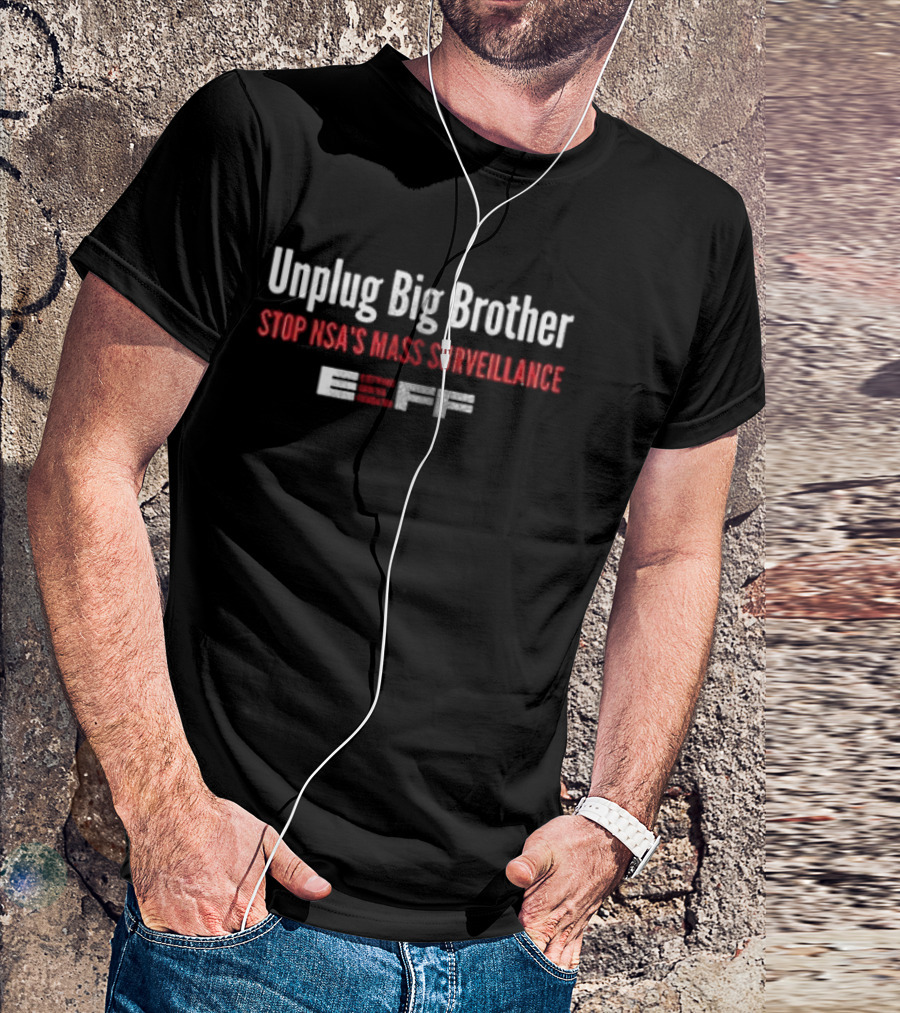 Unplug Big Brother Stop NSA's Mass Surveillance EFF T-Shirt