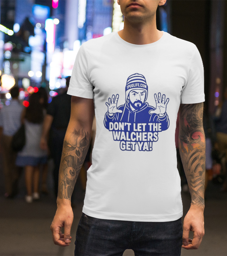 Don't Let The Walchers Get Ya Beanie Hands Raised T-Shirt