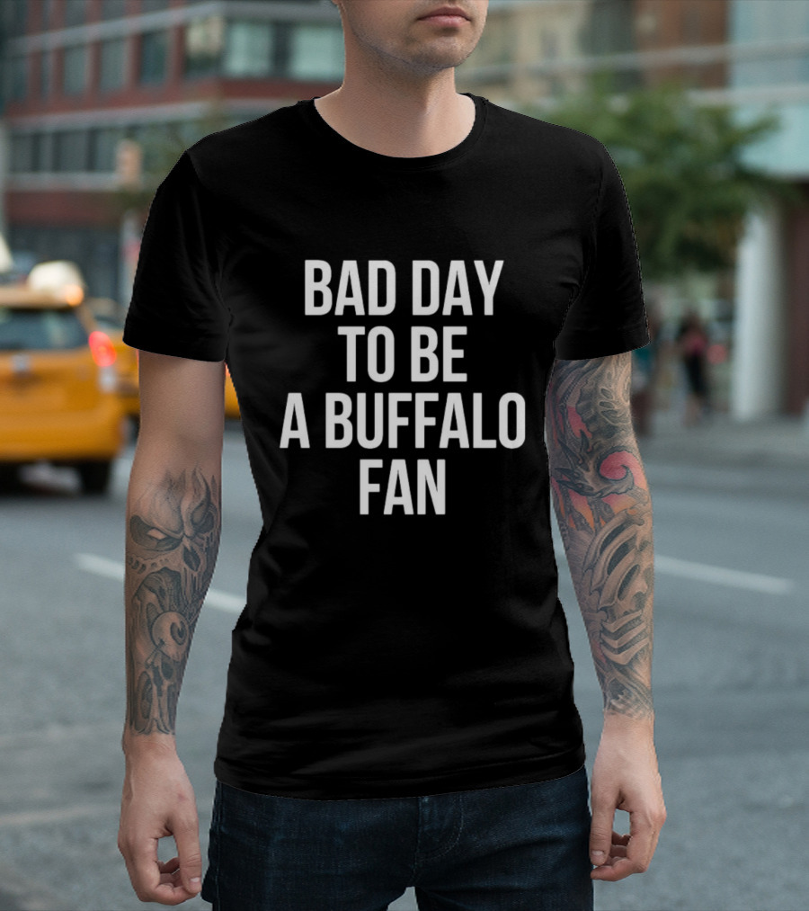 Bad Day To Be A Buffalo Fan Dan Campbell Buffalo Bills T-Shirt