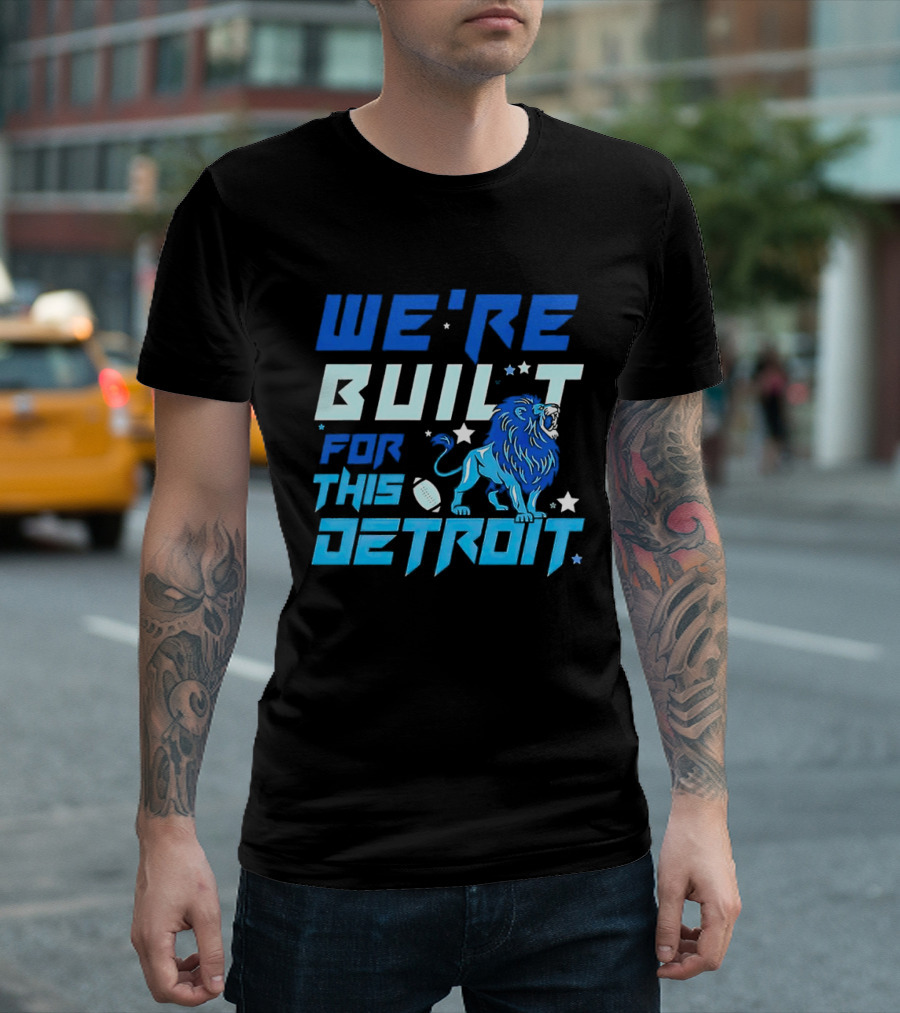 We're Built For This Detroit Lions Football Team Spirit T-Shirt