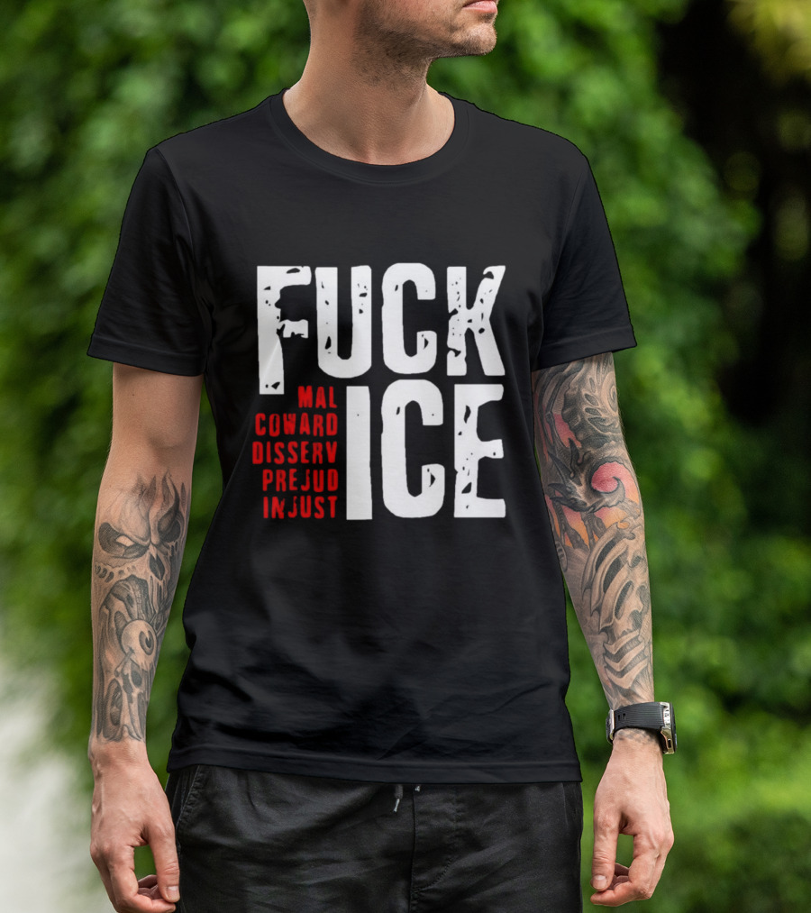 Fuck ICE Mal Coward Disserv Prejud In Just T-Shirt